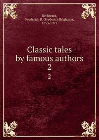 Classic tales by famous authors. 2