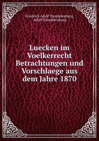 Luecken im Voelkerrecht Betrachtungen und Vorschlaege aus dem Jahre 1870.
