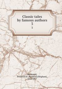 Classic tales by famous authors. 3