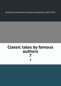 Classic tales by famous authors. 7