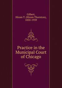 Practice in the Municipal Court of Chicago