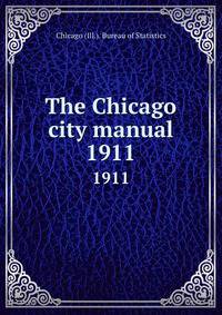 The Chicago city manual. 1911