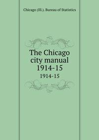 The Chicago city manual. 1914-15