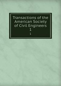Transactions of the American Society of Civil Engineers. 1