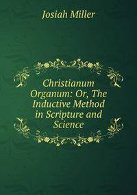 Christianum Organum: Or, The Inductive Method in Scripture and Science