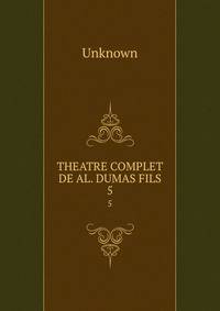 THEATRE COMPLET DE AL. DUMAS FILS. 5