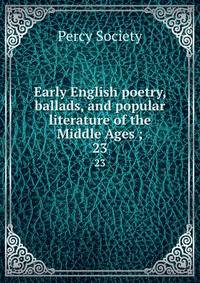 Early English poetry, ballads, and popular literature of the Middle Ages ;. 23