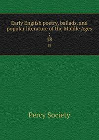Early English poetry, ballads, and popular literature of the Middle Ages ;. 18