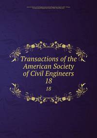 Transactions of the American Society of Civil Engineers. 18