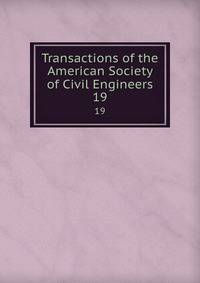 Transactions of the American Society of Civil Engineers. 19