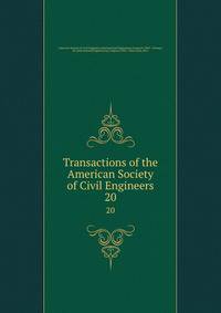 Transactions of the American Society of Civil Engineers. 20