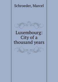 Luxembourg: City of a thousand years
