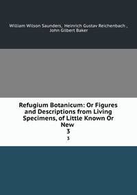 Refugium Botanicum: Or Figures and Descriptions from Living Specimens, of Little Known Or New .. 3