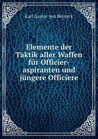 Elemente der Taktik aller Waffen fur Officier-aspiranten und jungere Officiere