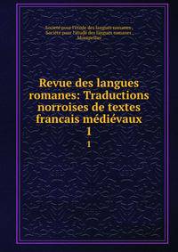 Revue des langues romanes: Traductions norroises de textes francais mdivaux.. 1
