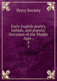Early English poetry, ballads, and popular literature of the Middle Ages ;. 8