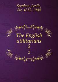 The English utilitarians. 2