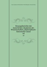 Sitzungsberichte der kaiserlichen Akademie der Wissenschaften, philosophisch-historische Classe. 64