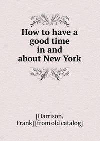 How to have a good time in and about New York