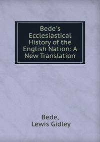 Bede's Ecclesiastical History of the English Nation: A New Translation