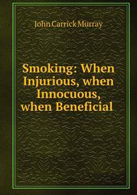 Smoking: When Injurious, when Innocuous, when Beneficial .