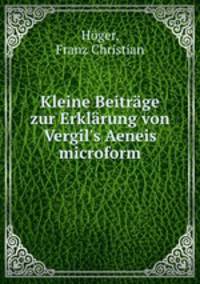 Kleine Beitr?ge zur Erkl?rung von Vergil's Aeneis microform