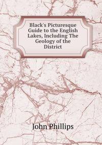 Black's Picturesque Guide to the English Lakes, Including The Geology of the District