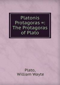 Platonis Protagoras =: The Protagoras of Plato