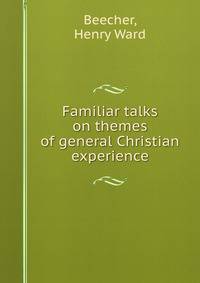 Familiar talks on themes of general Christian experience