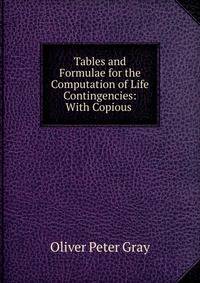 Tables and Formulae for the Computation of Life Contingencies: With Copious .