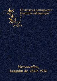 Os musicos portuguezes: biografia-bibliografia. 2
