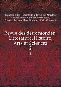 Revue des deux mondes: Litterature, Histoire, Arts et Sciences. 2