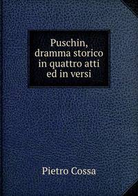 Puschin, dramma storico in quattro atti ed in versi