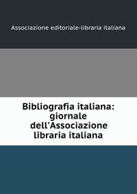Bibliografia italiana: giornale dell'Associazione libraria italiana
