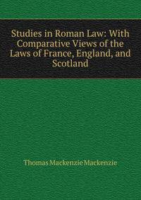 Studies in Roman Law: With Comparative Views of the Laws of France, England, and Scotland