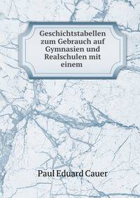 Geschichtstabellen zum Gebrauch auf Gymnasien und Realschulen mit einem .