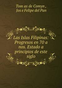 Las Islas Filipinas: Progresos en 70 a nos. Estado a principios de este siglo