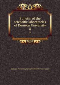 Bulletin of the scientific laboratories of Denison University. 8