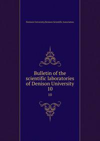 Bulletin of the scientific laboratories of Denison University. 10