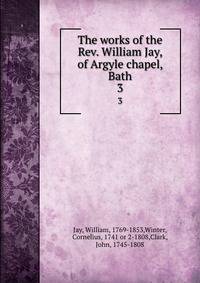 The works of the Rev. William Jay, of Argyle chapel, Bath. 3