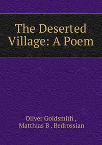 The Deserted Village: A Poem