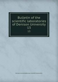 Bulletin of the scientific laboratories of Denison University. 13