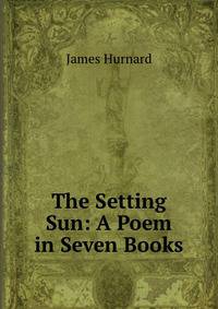 The Setting Sun: A Poem in Seven Books