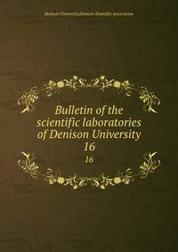 Bulletin of the scientific laboratories of Denison University. 16
