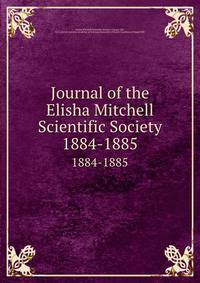 Journal of the Elisha Mitchell Scientific Society. 1884-1885