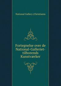 Fortegnelse over de National-Galleriet-tilhorends Kunstv?rker