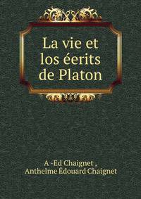 La vie et los eerits de Platon
