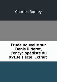 Etude nouvelle sur Denis Diderot, l'encyclop?diste du XVIIIe si?cle: Extrait .