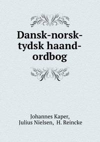 Dansk-norsk-tydsk haand-ordbog
