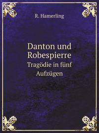 Danton und Robespierre. Tragdie in fnf Aufzgen